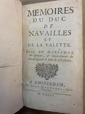 Mémoires du Duc de Navailles et de La Valette. Pair et Maréchal de France, & Gouverneur de Monsei...