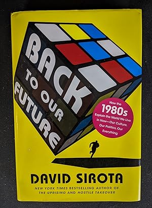 Seller image for Back to Our Future: How the 1980s Explain the World We Live in Now--Our Culture, Our Politics, Our Everything for sale by B Street Books, ABAA and ILAB