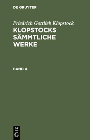 Bild des Verkufers fr Friedrich Gottlieb Klopstock: Klopstocks smmtliche Werke. Band 4 zum Verkauf von AHA-BUCH GmbH