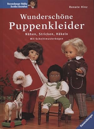 Wunderschöne Puppenkleider : Nähen, Stricken, Häkeln ; [mit Schnittmusterbogen]. Renate Hinz. [Fo...