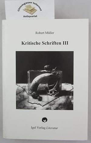 Seller image for Robert Mller : Werkausgabe in Einzelbnden HIER Band III Kritische Schriften. Mit einem Anhang hrsg. von Thomas Kster for sale by Chiemgauer Internet Antiquariat GbR