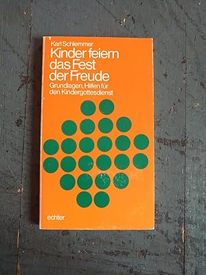 Bild des Verkufers fr Kinder feiern das Fest der Freude - Grundlagen, Hilfen fr den Kindergottesdienst zum Verkauf von Versandantiquariat Cornelius Lange