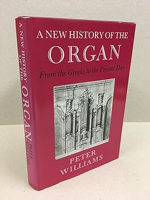 A New History of the Organ: From the Greeks to the Present Day