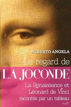 Le regard de la Joconde : La Renaissance et Léonard de Vinci racontés par un tableau