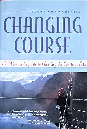 Changing Course. a Woman's Guide to Choosing the Cruising Life