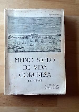 MEDIO SIGLO DE VIDA CORUÑESA. 1834-1886. DEL MIRIÑAQUE AL "TREN VELOZ"
