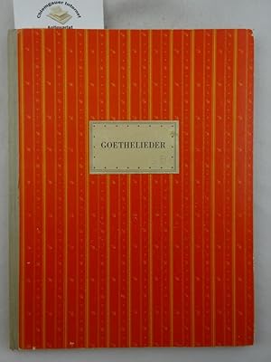 Goethelieder : Auswahl klassische, romantischer und zeitgenössischer Vertonungen. Zusammengestell...