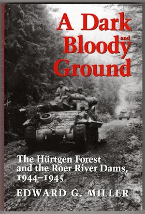 A Dark and Bloody Ground: The Hurtgen Forest and the Roer River Dams, 1944-1945