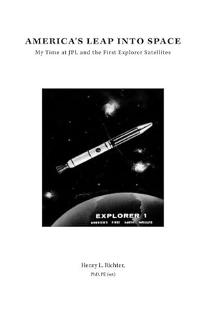 Seller image for America's Leap Into Space : My Time at JPL and the First Explorer Satellites for sale by AHA-BUCH GmbH