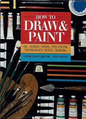 How To Draw And Paint: Oil, Acrylic, Pastel, Pen And Ink, Watercolor, Pencil, Tempera
