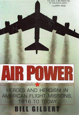 Air Power:Heroes And Heroism American Flight Missions, 1916 To Today