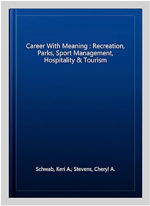 Seller image for Career With Meaning : Recreation, Parks, Sport Management, Hospitality & Tourism for sale by GreatBookPrices