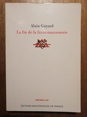 La fin de la Franc Maçonnerie 2003 - GUYARD Alain - Polémique La Franc maçonnerie entre mysticism...