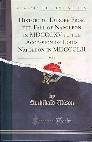 Bild des Verkufers fr History Of Europe From The Fall Of Napoleon In Mdcccxv To . Vol. 4 zum Verkauf von Librodifaccia
