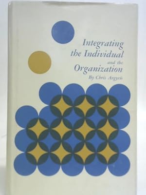 Image du vendeur pour Integrating the Individual and the Organization mis en vente par World of Rare Books