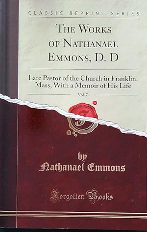 Bild des Verkufers fr The Works of Nathanael Emmons, D. D, Vol. 7: Late Pastor of the Church in Franklin, Mass, With a Memoir of His Life zum Verkauf von Librodifaccia