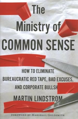 Image du vendeur pour Ministry of Common Sense : How to Eliminate Bureaucratic Red Tape, Bad Excuses, and Corporate BS mis en vente par GreatBookPricesUK
