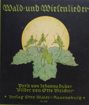 Wald- und Wiesenlieder. Verse von Johanna Huber. Bilder von Otto Bleicher.