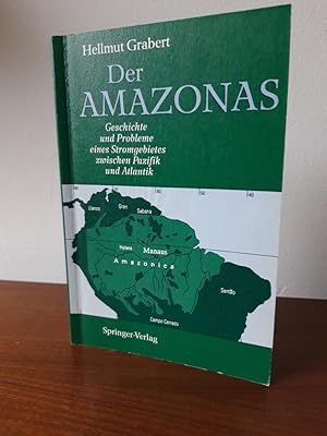 Der Amazonas. Geschichte und Probleme eines Stromgebietes zwischen Pazifik und Atlantik.