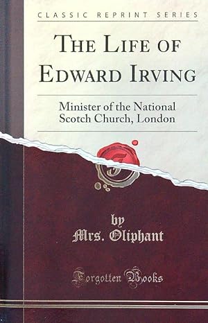 Image du vendeur pour The Life of Edward Irving: Minister of the National Scotch Church, London mis en vente par Librodifaccia