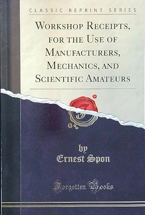 Seller image for Workshop Receipts, for the Use of Manufacturers, Mechanics, and Scientific Amateurs for sale by Librodifaccia