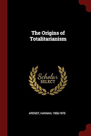 the origins of totalitarianism 1951 the origins of totalitarianism 1951