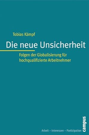 Immagine del venditore per Die neue Unsicherheit: Folgen der Globalisierung fr hochqualifizierte Arbeitnehmer (Arbeit - Interessen - Partizipation, 3) venduto da Versandbuchhandlung Kisch & Co.