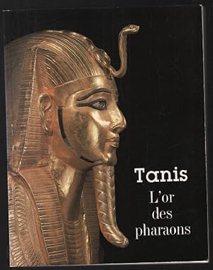 Tanis l'or des pharaons catalogue exposition. : Paris Grand-Palais