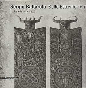 Imagen del vendedor de Sergio Battarola: Sulle estreme terre : sculture dal 1989 al 2006 a la venta por MULTI BOOK
