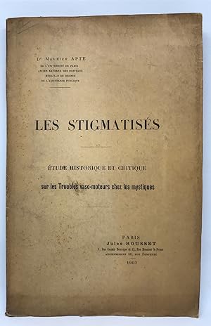 Les Stigmatisés. Etude historique et critique sur les troubles vaso-moteurs chez les Mystiques.