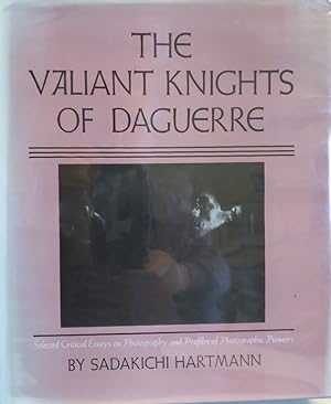 Image du vendeur pour The Valiant Knights of Daguerre: Selected Critical Essays on Photography and Profiles of Photographic Pioneers mis en vente par Structure, Verses, Agency  Books