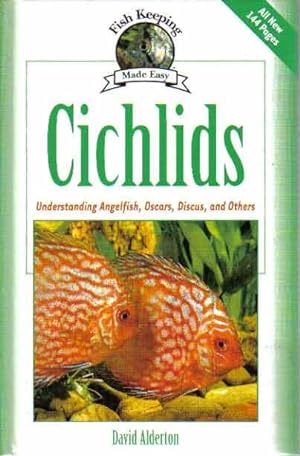 Cichlids: Understanding Angelfish, Oscars, Discus, and Others (Fish Keeping Made Easy)