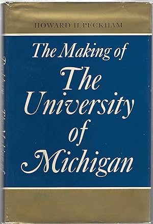 THE MAKING OF THE UNIVERSITY OF MICHIGAN 1817-1967