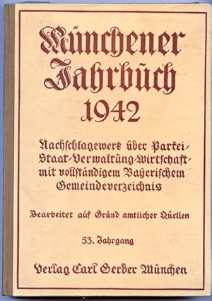 Bild des Verkufers fr Mnchener Jahrbuch 1942. Ein Hand- und Nachschlagebuch fr Partei, Staat, Verwaltung, Wirtschaft und alle Berufe nebst Kalendarium. Mit Bayerischem Gemeindeverzeichnis nach dem neuesten Stand. Bearbeitet und herausgegeben von Ernst Ferdinand Mller. zum Verkauf von Antiquariat Berghammer