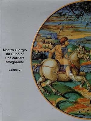Immagine del venditore per Mastro Giorgio Da Gubbio: Una Carriera Sfolgorante venduto da Il Salvalibro s.n.c. di Moscati Giovanni