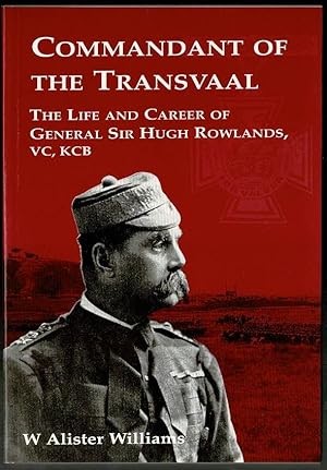 Seller image for Commandant of the Transvaal: The Life and Career of General Sir Hugh Rowlands, VC, KCB 1828-1909 for sale by Lazy Letters Books
