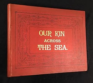 Our Kin across the Sea. One hundred and ninety-two American Views: including, among others, some ...