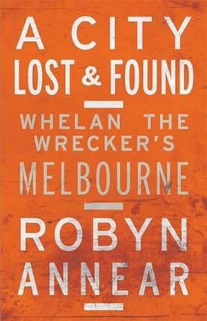 Bild des Verkufers fr A City Lost & Found: Whelan the Wrecker's Melbourne (Paperback) zum Verkauf von Grand Eagle Retail