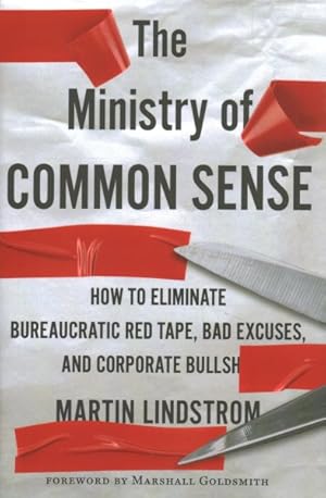 Image du vendeur pour Ministry of Common Sense : How to Eliminate Bureaucratic Red Tape, Bad Excuses, and Corporate BS mis en vente par GreatBookPricesUK