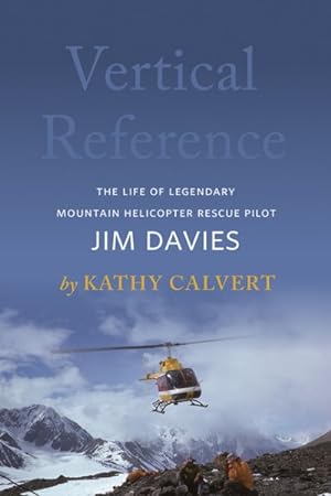 Bild des Verkufers fr Vertical Reference : The Life of Legendary Mountain Helicopter Rescue Pilot Jim Davies zum Verkauf von GreatBookPrices