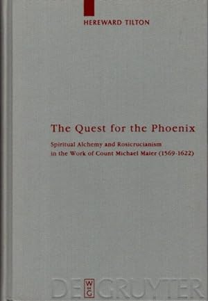 THE QUEST FOR THE PHOENIX: Spiritual Alchemy and Rosicrucianism in the Work of Count Michael Maie...