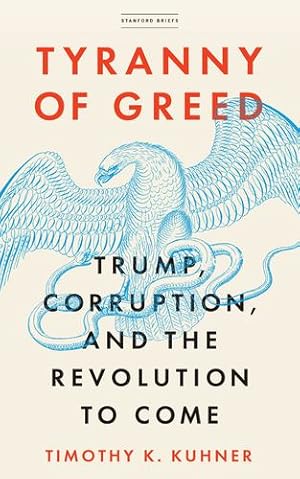 Imagen del vendedor de Tyranny of Greed: Trump, Corruption, and the Revolution to Come by Kuhner, Timothy K. [Paperback ] a la venta por booksXpress