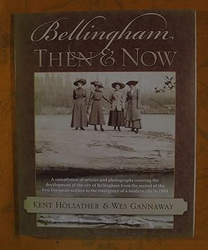 Bellingham Then and Now: A Compilation of Articles and Photographs Covering the Development of th...