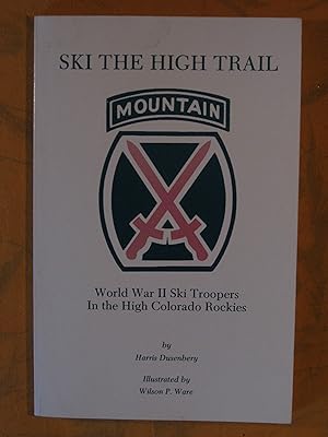 Ski the High Trail -- World War II Ski Troopers In the High Colorado Rockies