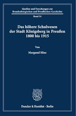 Bild des Verkufers fr Das hhere Schulwesen der Stadt Knigsberg in Preuen 1800 bis 1915. zum Verkauf von AHA-BUCH GmbH