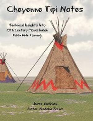 Immagine del venditore per Cheyenne Tipi Notes : Technical Insights Into 19th Century Plains Indian Bison Hide Tanning venduto da AHA-BUCH GmbH