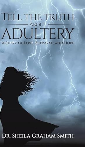 Seller image for Tell the Truth About Adultery : A Story of Love, Betrayal, and Hope for sale by AHA-BUCH GmbH