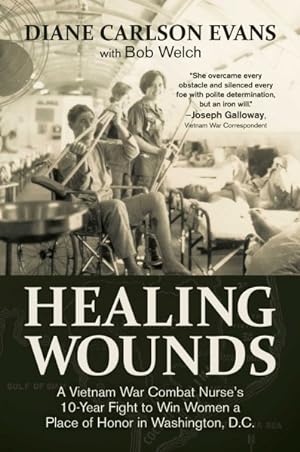 Seller image for Healing Wounds : A Vietnam War Combat Nurse's 10-Year Fight to Win Women a Place of Honor in Washington, D.C. for sale by GreatBookPrices