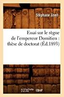 Imagen del vendedor de Essai Sur Le Rgne De L'empereur Domitien : Thse De Doctorat (d.1893) a la venta por RECYCLIVRE