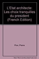 Bild des Verkufers fr L'etat Architecte : Les Choix Tranquilles Du Prsident zum Verkauf von RECYCLIVRE